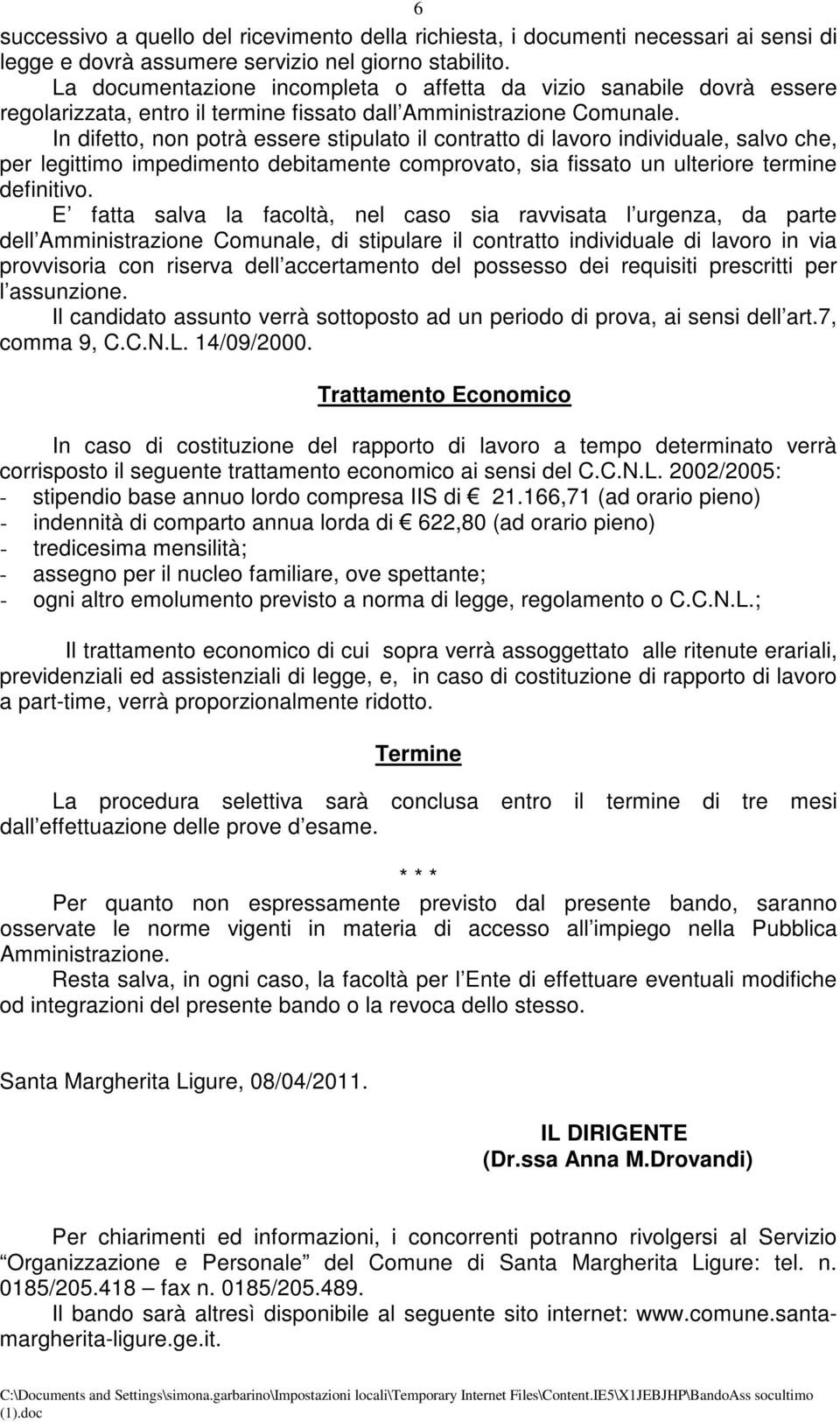 In difetto, non potrà essere stipulato il contratto di lavoro individuale, salvo che, per legittimo impedimento debitamente comprovato, sia fissato un ulteriore termine definitivo.