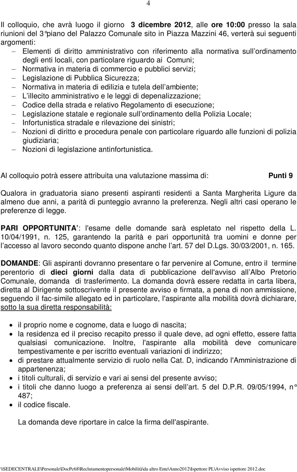 Pubblica Sicurezza; Normativa in materia di edilizia e tutela dell ambiente; L illecito amministrativo e le leggi di depenalizzazione; Codice della strada e relativo Regolamento di esecuzione;