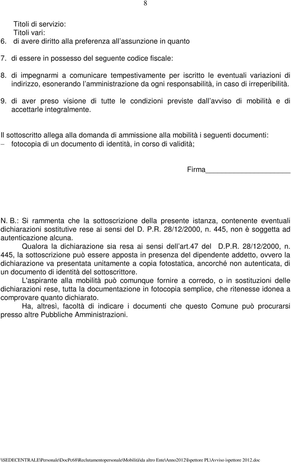 di aver preso visione di tutte le condizioni previste dall avviso di mobilità e di accettarle integralmente.