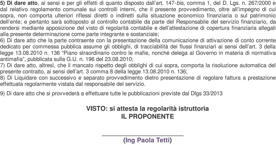 economico finanziaria o sul patrimonio dell ente; e pertanto sarà sottoposto al controllo contabile da parte del Responsabile del servizio finanziario, da rendersi mediante apposizione del visto di