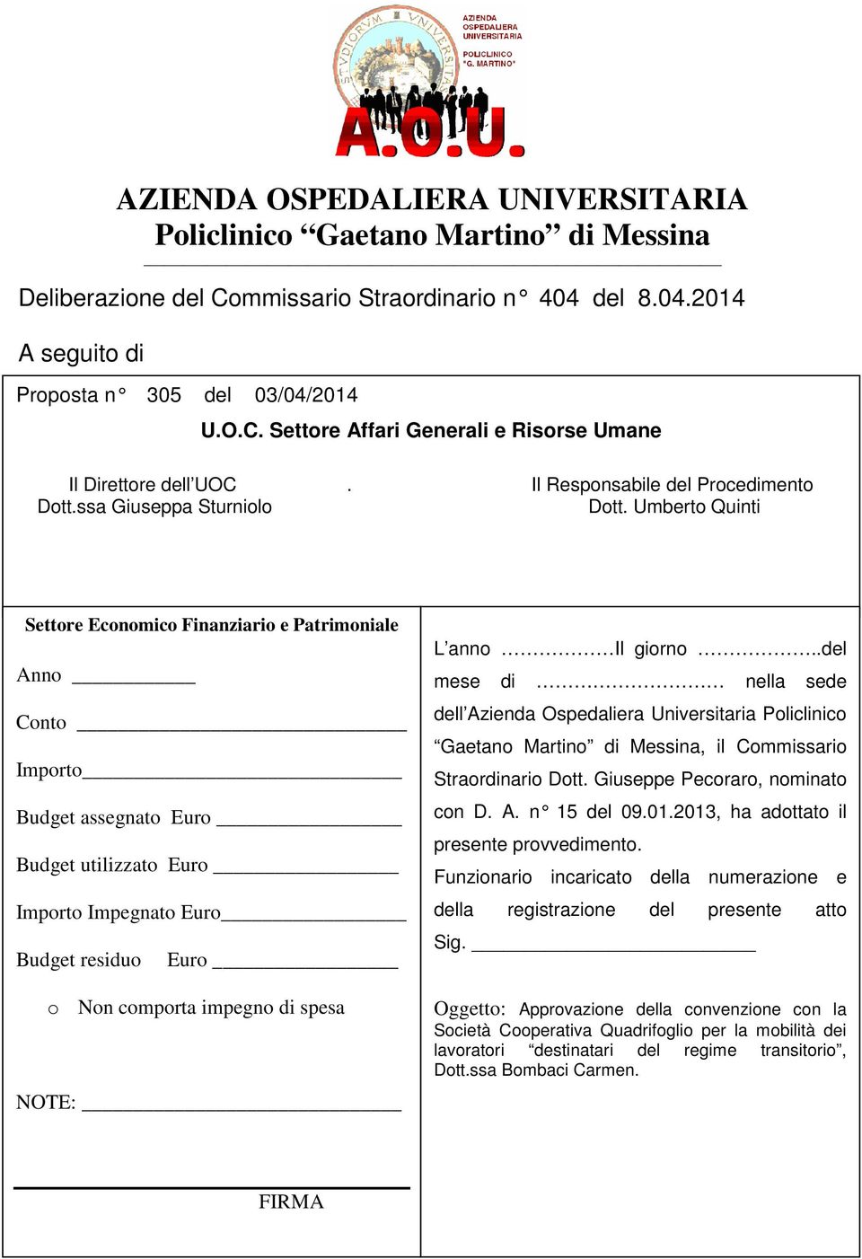 Umberto Quinti Settore Economico Finanziario e Patrimoniale Anno Conto Importo Budget assegnato Euro Budget utilizzato Euro Importo Impegnato Euro Budget residuo Euro o Non comporta impegno di spesa