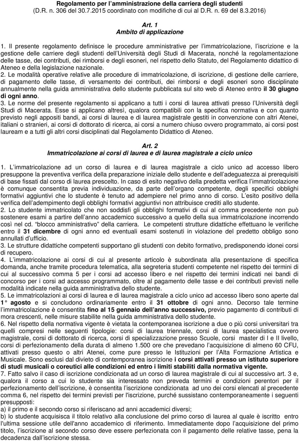 regolamentazione delle tasse, dei contributi, dei rimborsi e degli esoneri, nel rispetto dello Statuto, del Regolamento didattico di Ateneo e della legislazione nazionale. 2.