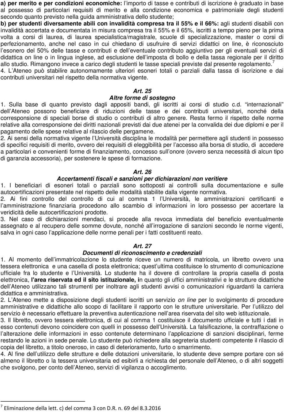 accertata e documentata in misura compresa tra il 55% e il 65%, iscritti a tempo pieno per la prima volta a corsi di laurea, di laurea specialistica/magistrale, scuole di specializzazione, master o