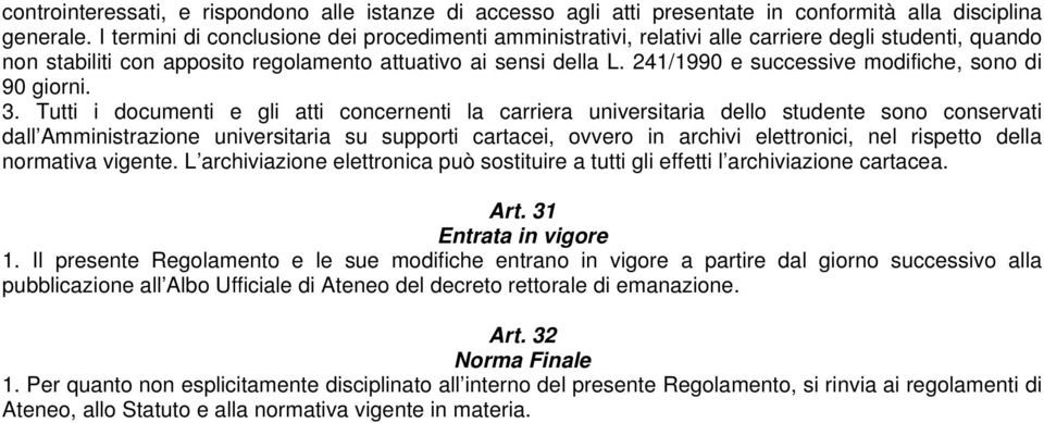 241/1990 e successive modifiche, sono di 90 giorni. 3.