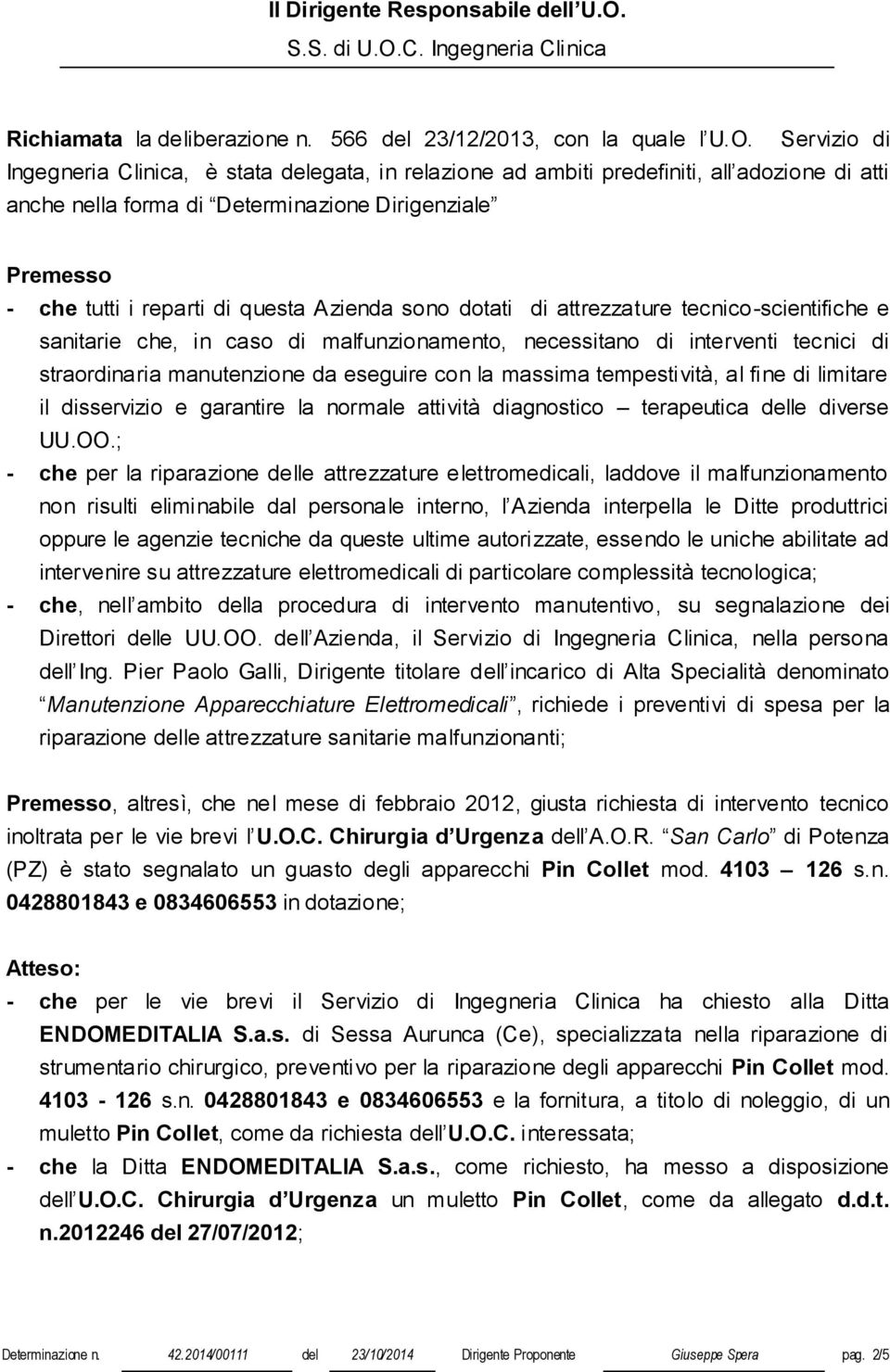 C. Ingegneria Clinica Richiamata la deliberazione n. 566 del 23/12/2013, con la quale l U.O.