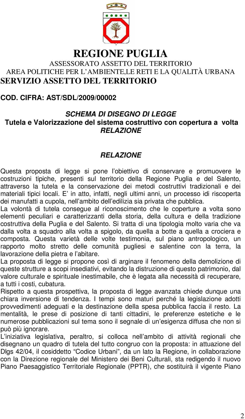 conservare e promuovere le costruzioni tipiche, presenti sul territorio della Regione Puglia e del Salento, attraverso la tutela e la conservazione dei metodi costruttivi tradizionali e dei materiali