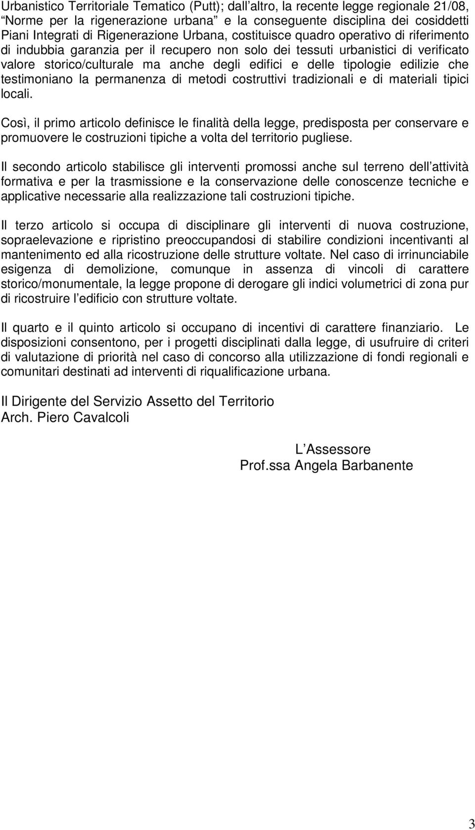 tipologie edilizie che testimoniano la permanenza di metodi costruttivi tradizionali e di materiali tipici locali.