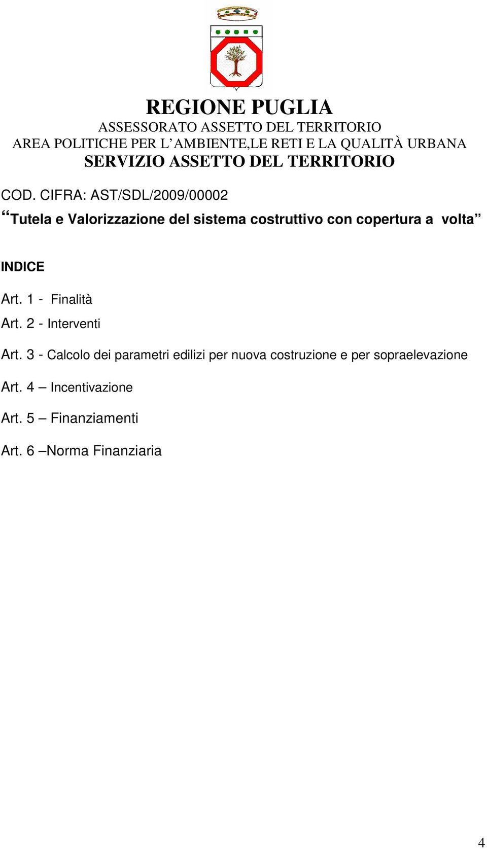 CIFRA: AST/SDL/2009/00002 Tutela e Valorizzazione del sistema costruttivo con copertura a volta INDICE Art.