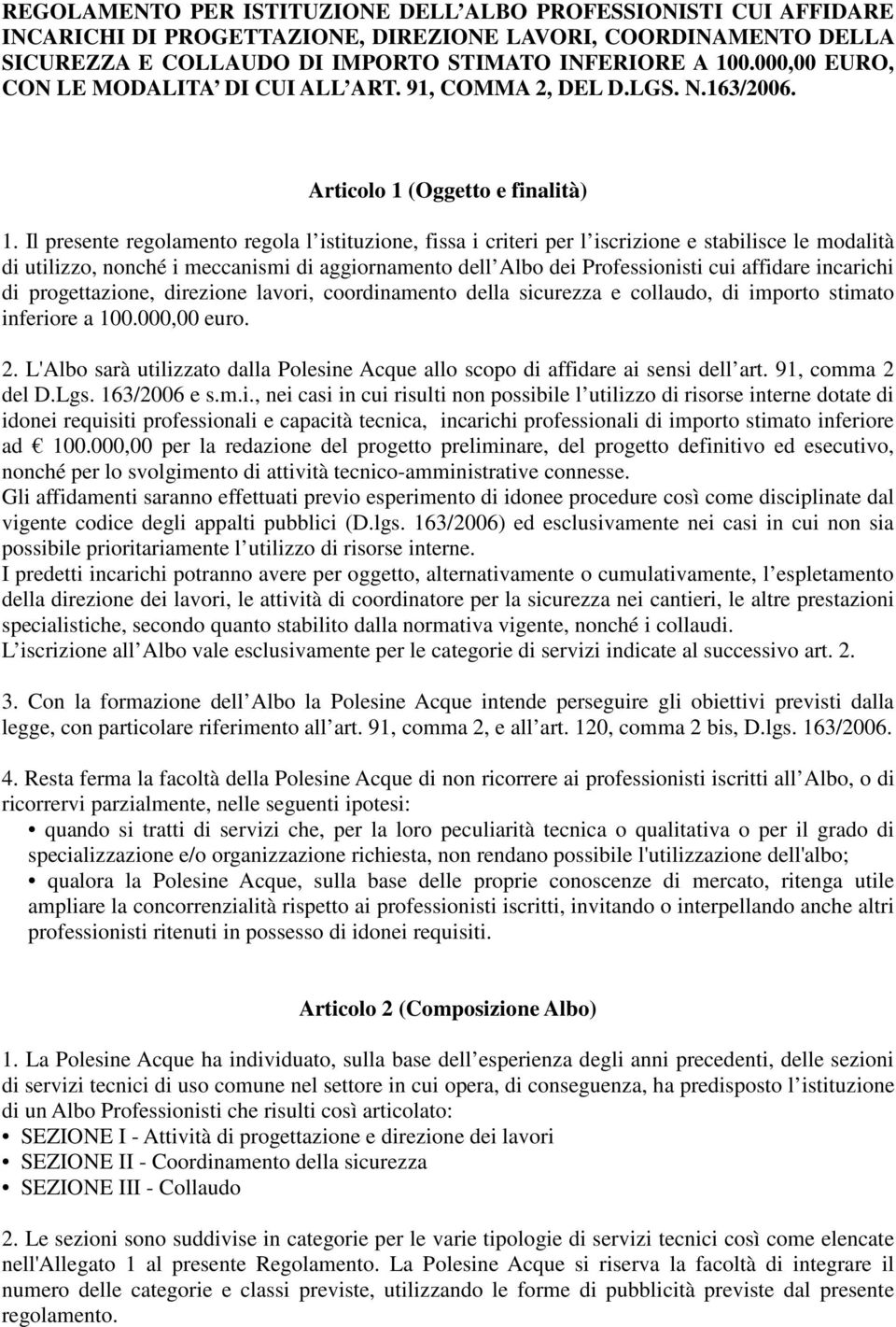 Il presente regolamento regola l istituzione, fissa i criteri per l iscrizione e stabilisce le modalità di utilizzo, nonché i meccanismi di aggiornamento dell Albo dei Professionisti cui affidare