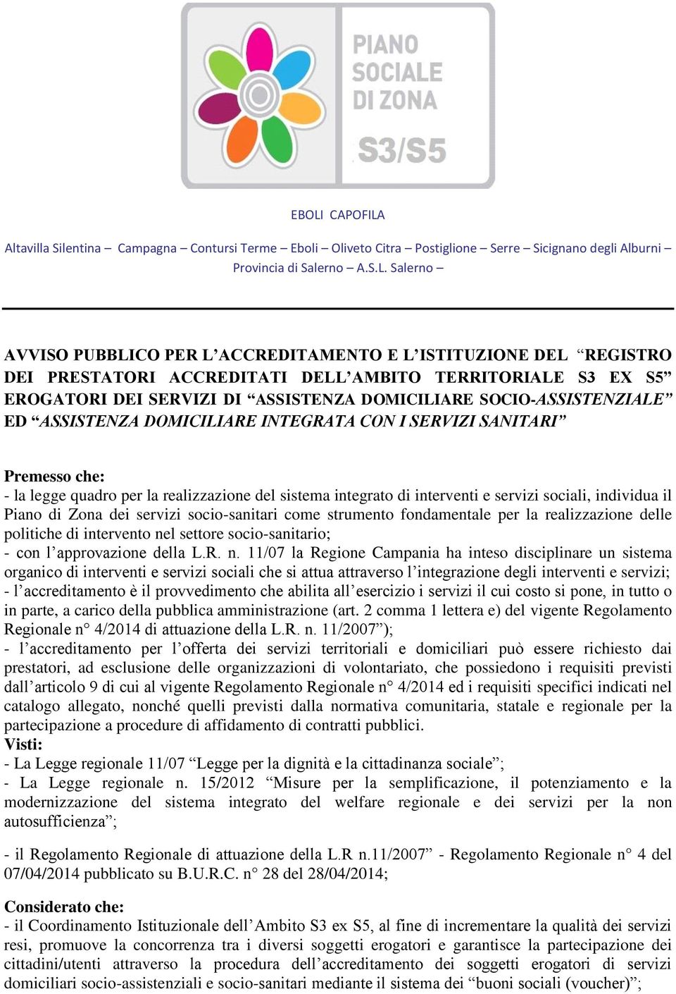 SERVIZI SANITARI Premesso che: - la legge quadro per la realizzazione del sistema integrato di interventi e servizi sociali, individua il Piano di Zona dei servizi socio-sanitari come strumento