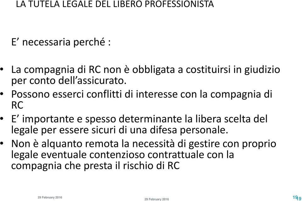 Possono esserci conflitti di interesse con la compagnia di RC E importante e spesso determinante la libera scelta del legale