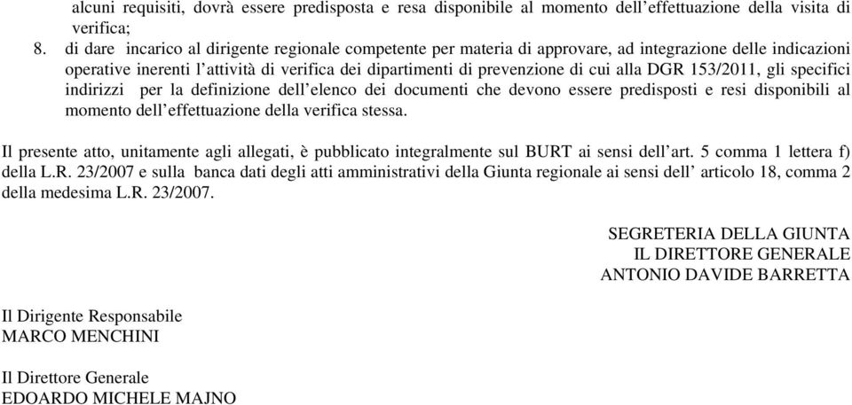 DGR 153/2011, gli specifici indirizzi per la definizione dell elenco dei documenti che devono essere predisposti e resi disponibili al momento dell effettuazione della verifica stessa.