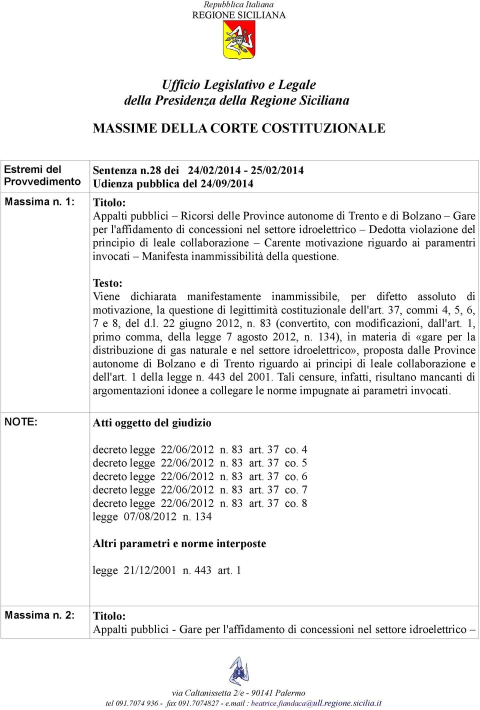 idroelettrico Dedotta violazione del principio di leale collaborazione Carente motivazione riguardo ai paramentri invocati Manifesta inammissibilità della questione.