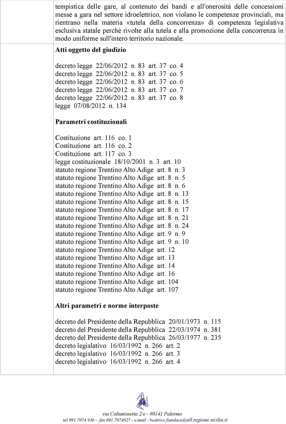 3 legge costituzionale 18/10/2001 n. 3 art. 10 statuto regione Trentino Alto Adige art. 8 n. 3 statuto regione Trentino Alto Adige art. 8 n. 5 statuto regione Trentino Alto Adige art. 8 n. 6 statuto regione Trentino Alto Adige art.