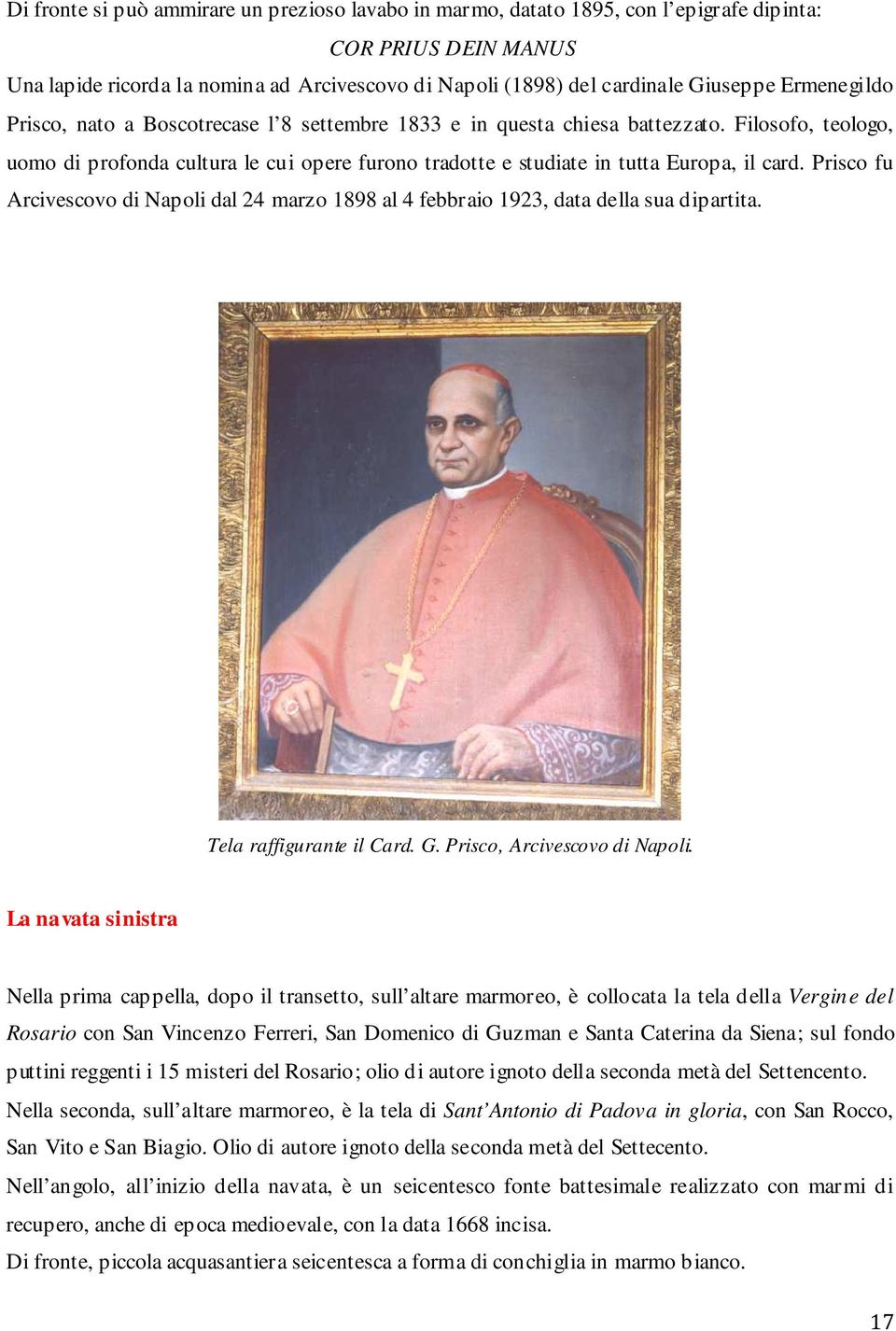 Prisco fu Arcivescovo di Napoli dal 24 marzo 1898 al 4 febbraio 1923, data della sua dipartita. Tela raffigurante il Card. G. Prisco, Arcivescovo di Napoli.