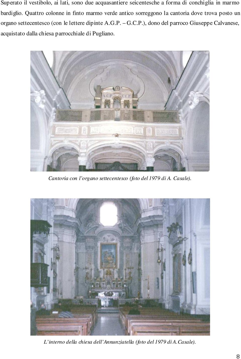 lettere dipinte A.G.P. G.C.P.), dono del parroco Giuseppe Calvanese, acquistato dalla chiesa parrocchiale di Pugliano.