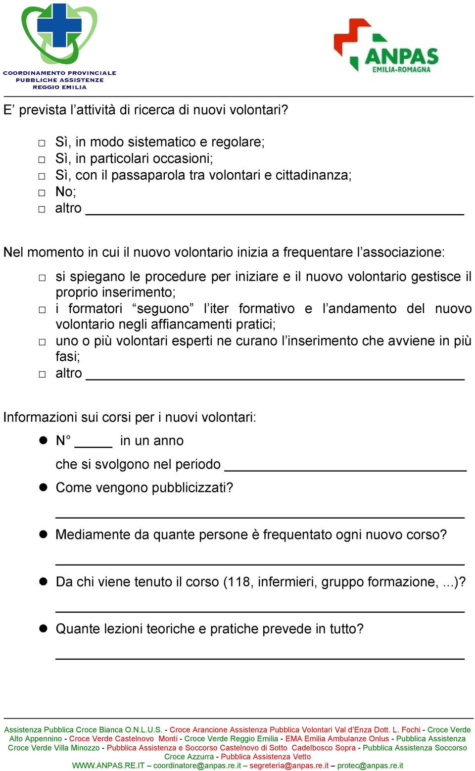 associazione: si spiegano le procedure per iniziare e il nuovo volontario gestisce il proprio inserimento; i formatori seguono l iter formativo e l andamento del nuovo volontario negli affiancamenti