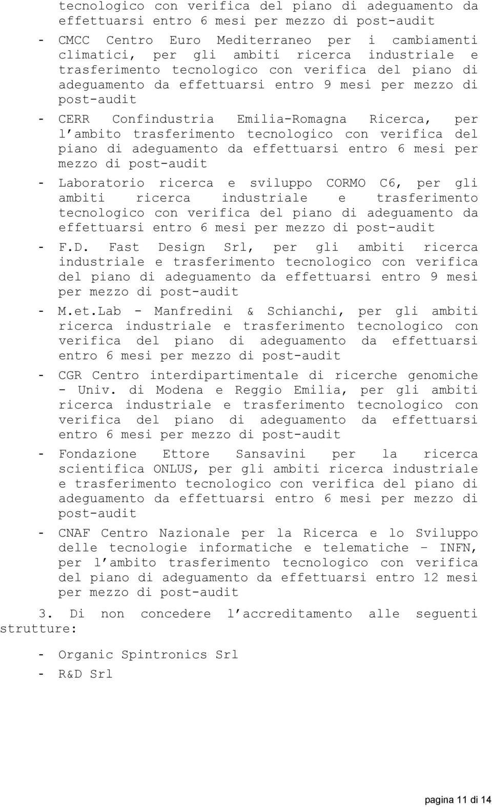 entro 6 mesi per mezzo di post-audit - Laboratorio ricerca e sviluppo CORMO C6, per gli con verifica del piano di adeguamento da effettuarsi entro 6 mesi per mezzo di post-audit - F.D.