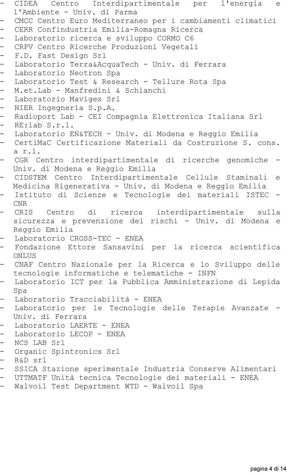 F.D. Fast Design Srl - Laboratorio Terra&AcquaTech - Univ. di Ferrara - Laboratorio Neotron Spa - Laboratorio Test & Research - Tellure Rota Spa - M.et.