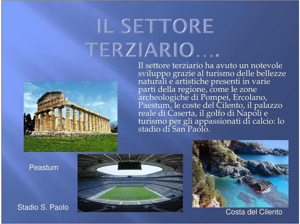 Ercolano, Paestum, le coste del Cilento, il palazzo reale di Caserta, il golfo di Napoli e