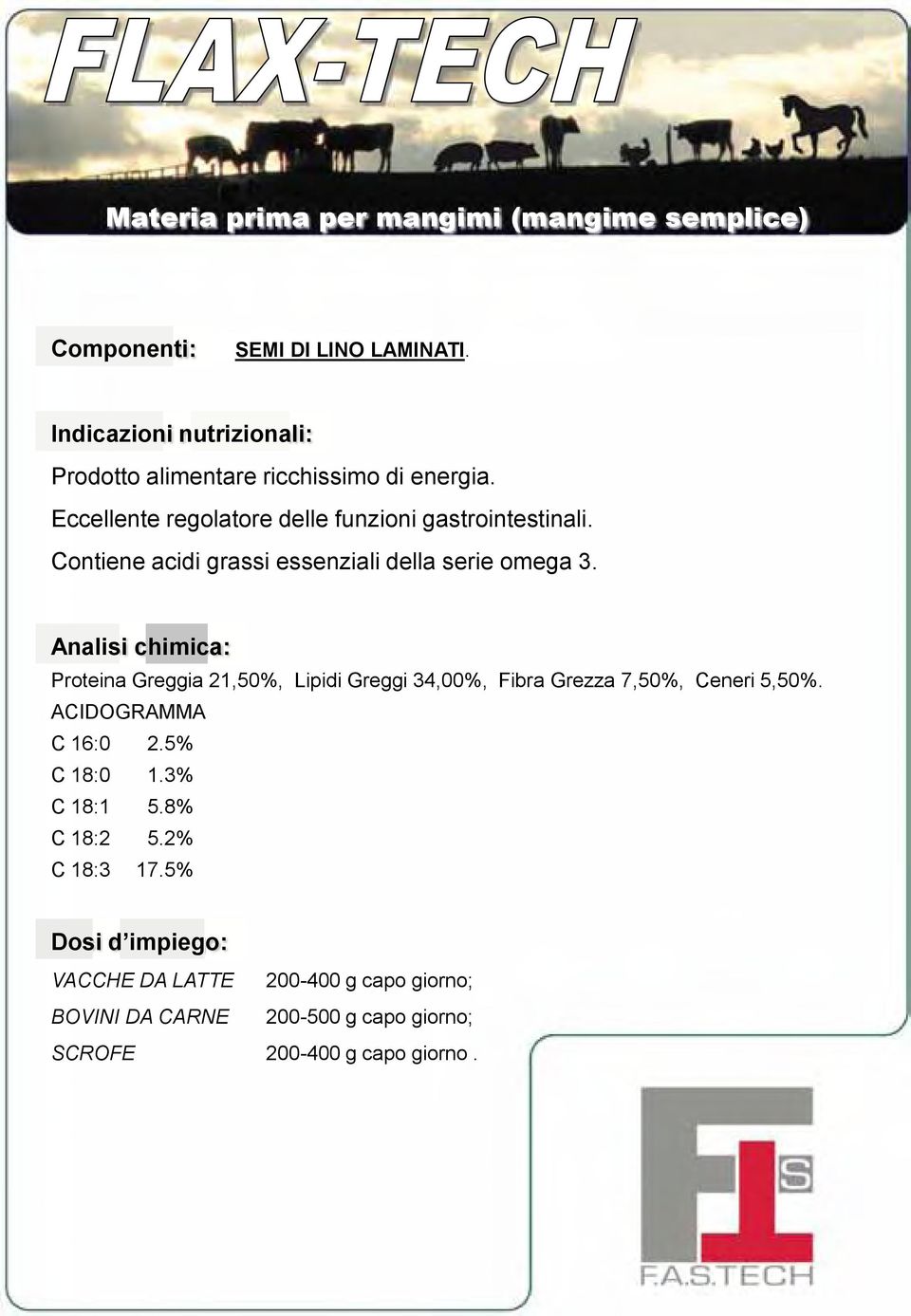 Contiene acidi grassi essenziali della serie omega 3.