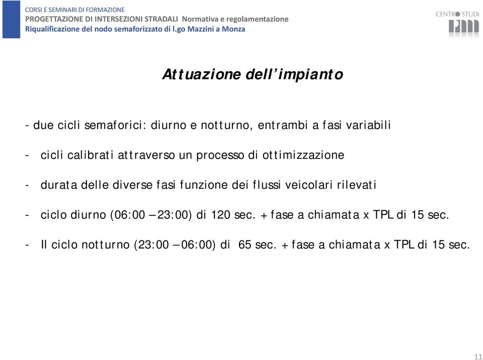 funzione dei flussi veicolari rilevati - ciclo diurno (06:00 23:00) di 120 sec.