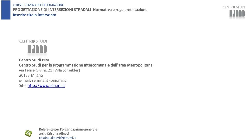 20157 Milano e mail: seminari@pim.mi.it Sito: http://www.pim.mi.it Referente per l organizzazione generale arch.