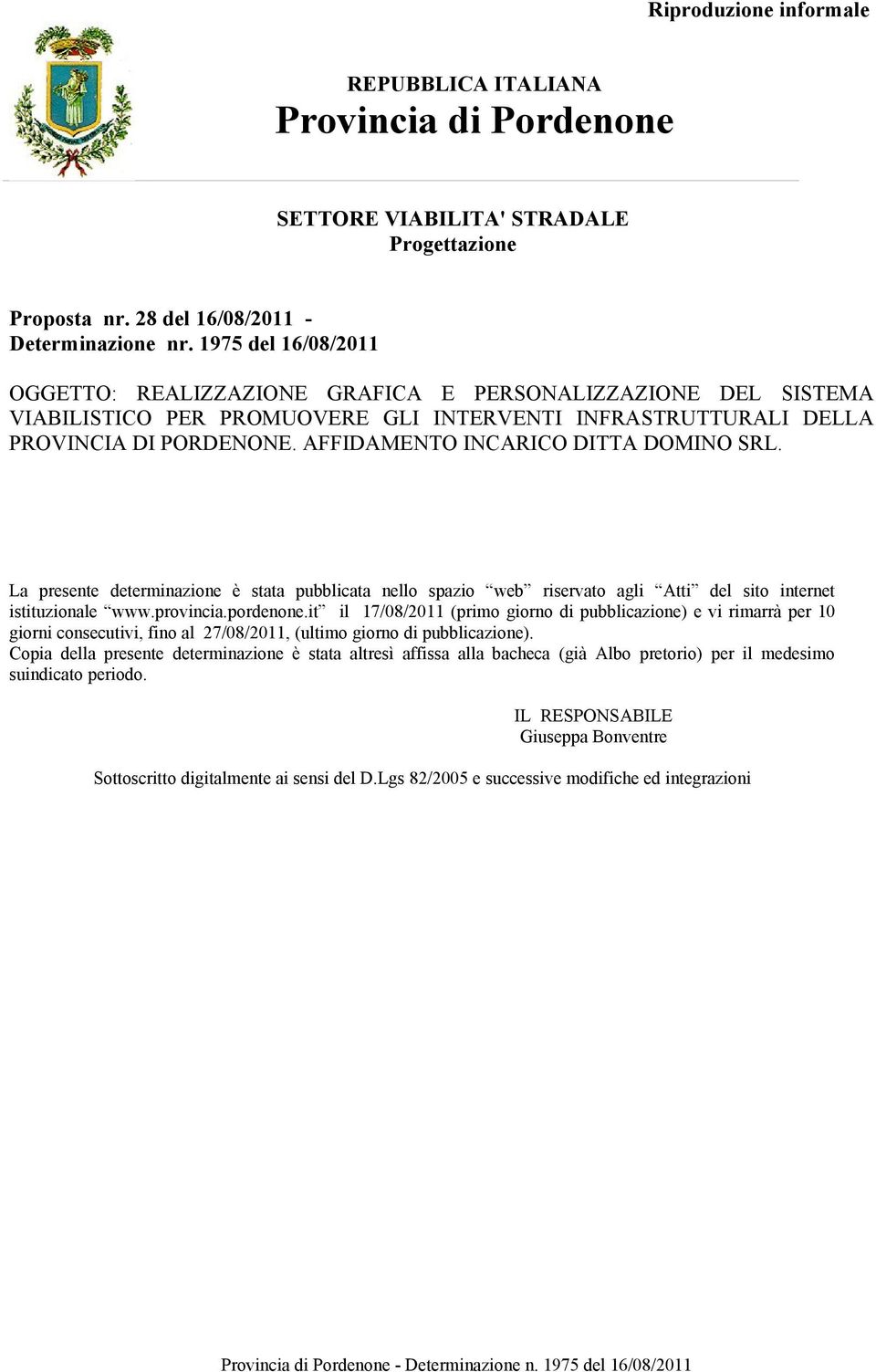 it il 17/08/2011 (primo giorno di pubblicazione) e vi rimarrà per 10 giorni consecutivi, fino al 27/08/2011,