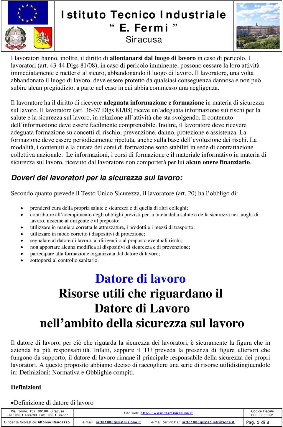 Il lavoratore, una volta abbandonato il luogo di lavoro, deve essere protetto da qualsiasi conseguenza dannosa e non può subire alcun pregiudizio, a parte nel caso in cui abbia commesso una