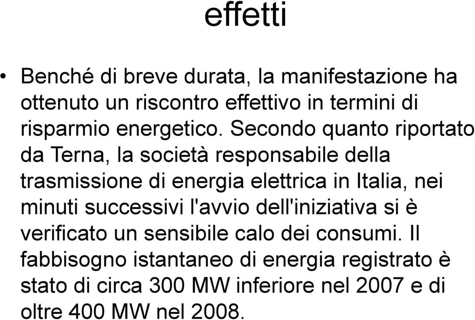 Secondo quanto riportato da Terna, la società responsabile della trasmissione di energia elettrica in Italia,
