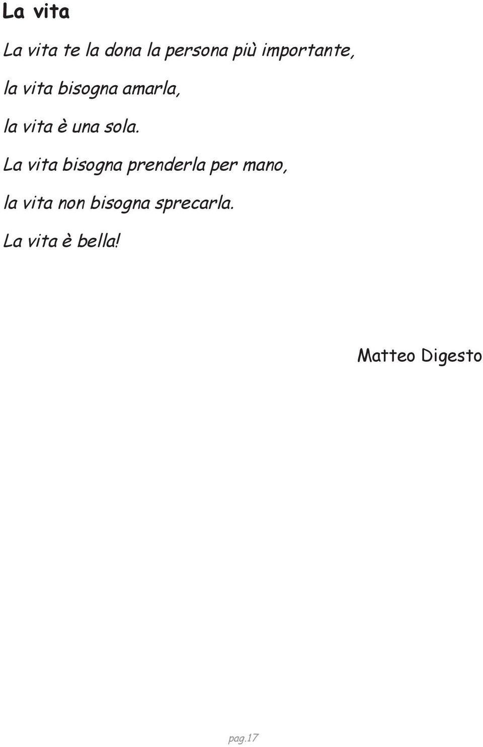 sola. La vita bisogna prenderla per mano, la vita