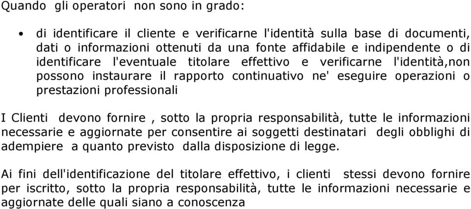 sotto la propria responsabilità, tutte le informazioni necessarie e aggiornate per consentire ai soggetti destinatari degli obblighi di adempiere a quanto previsto dalla disposizione di legge.