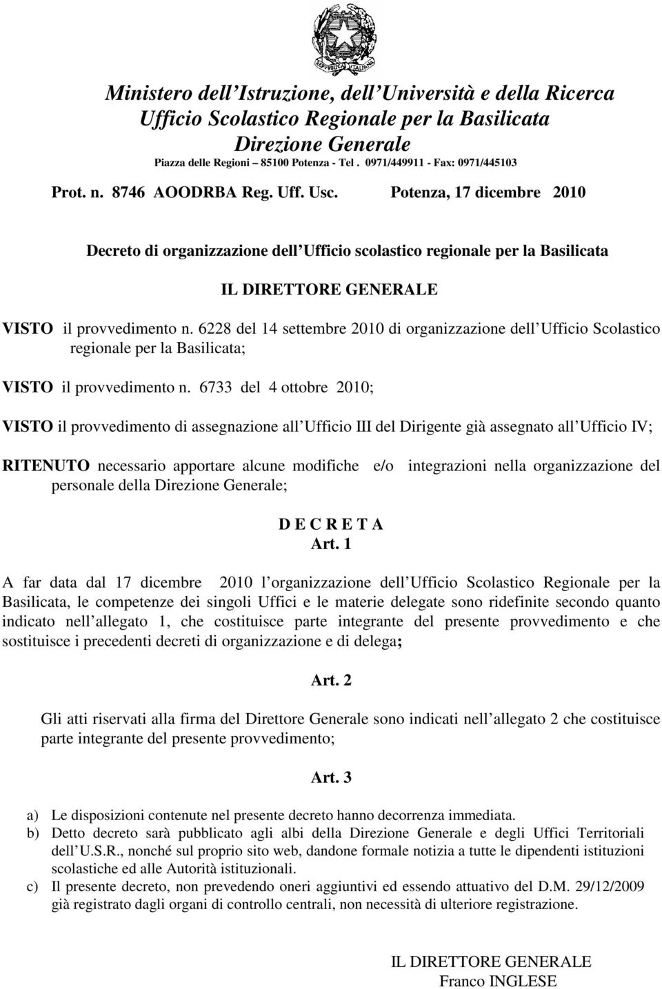 6733 del 4 ottobre 2010; VISTO il provvedimento di assegnazione all Ufficio III del Dirigente già assegnato all Ufficio IV; RITENUTO necessario apportare alcune modifiche e/o integrazioni nella