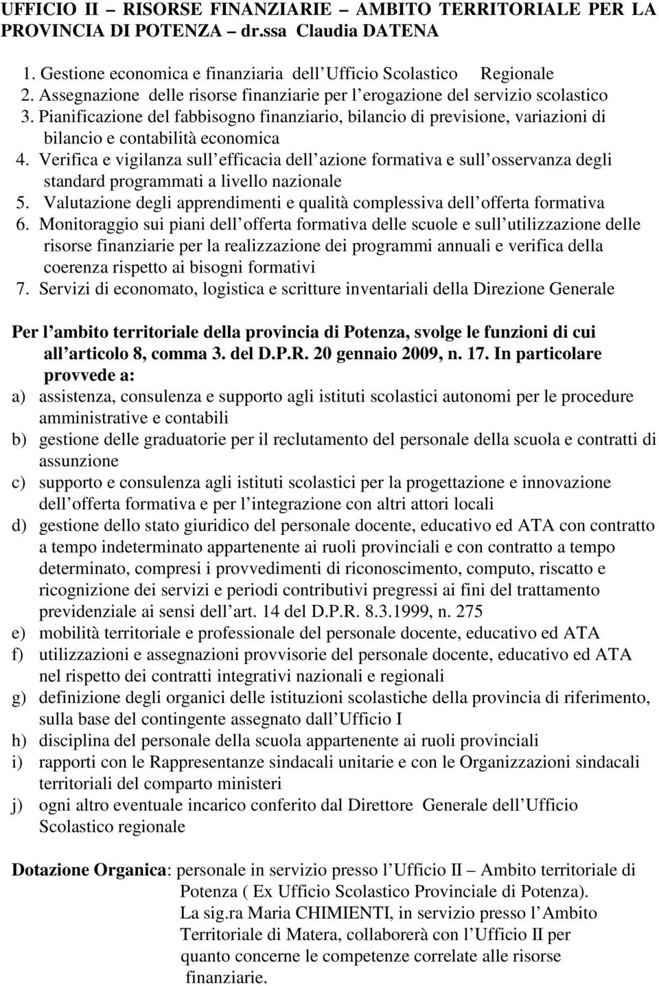 Verifica e vigilanza sull efficacia dell azione formativa e sull osservanza degli standard programmati a livello nazionale 5.