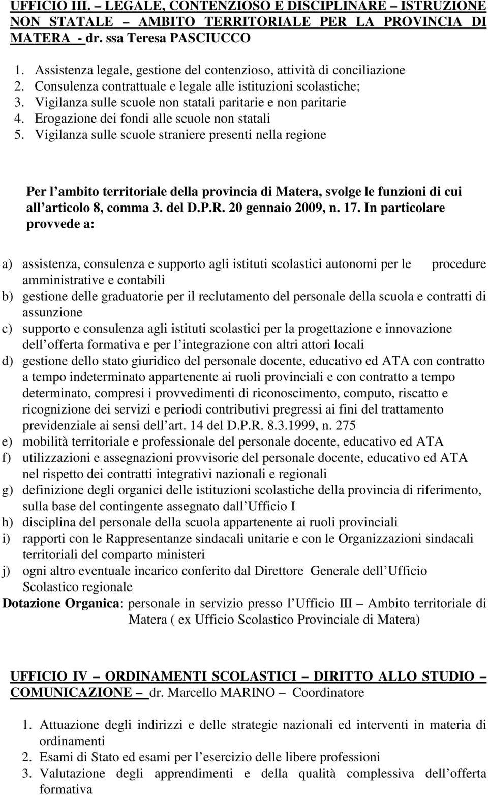 Vigilanza sulle scuole non statali paritarie e non paritarie 4. Erogazione dei fondi alle scuole non statali 5.