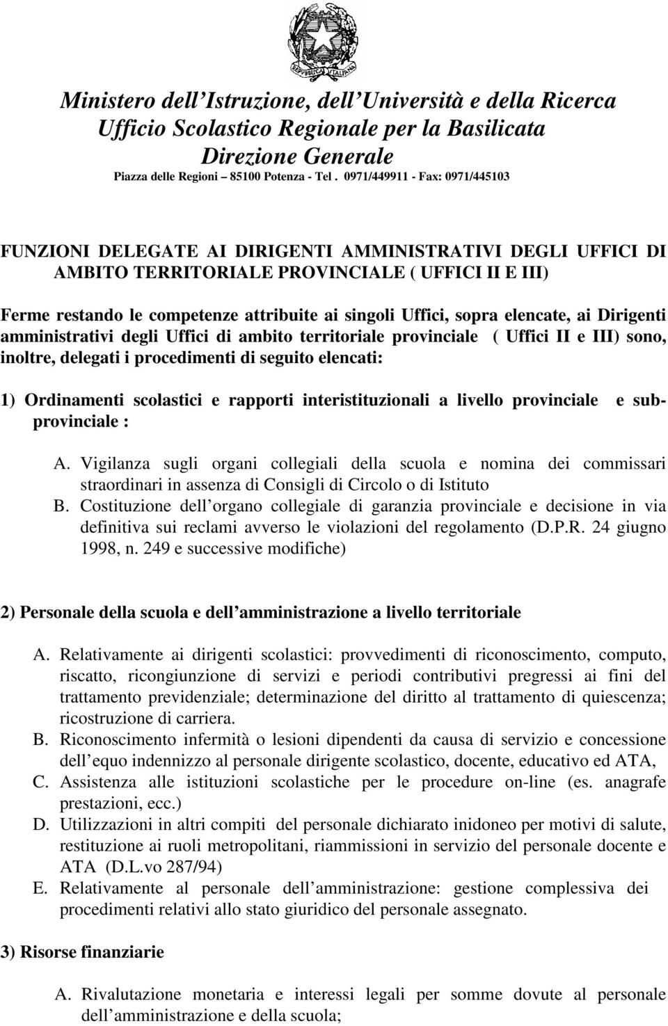 interistituzionali a livello provinciale e subprovinciale : A. Vigilanza sugli organi collegiali della scuola e nomina dei commissari straordinari in assenza di Consigli di Circolo o di Istituto B.