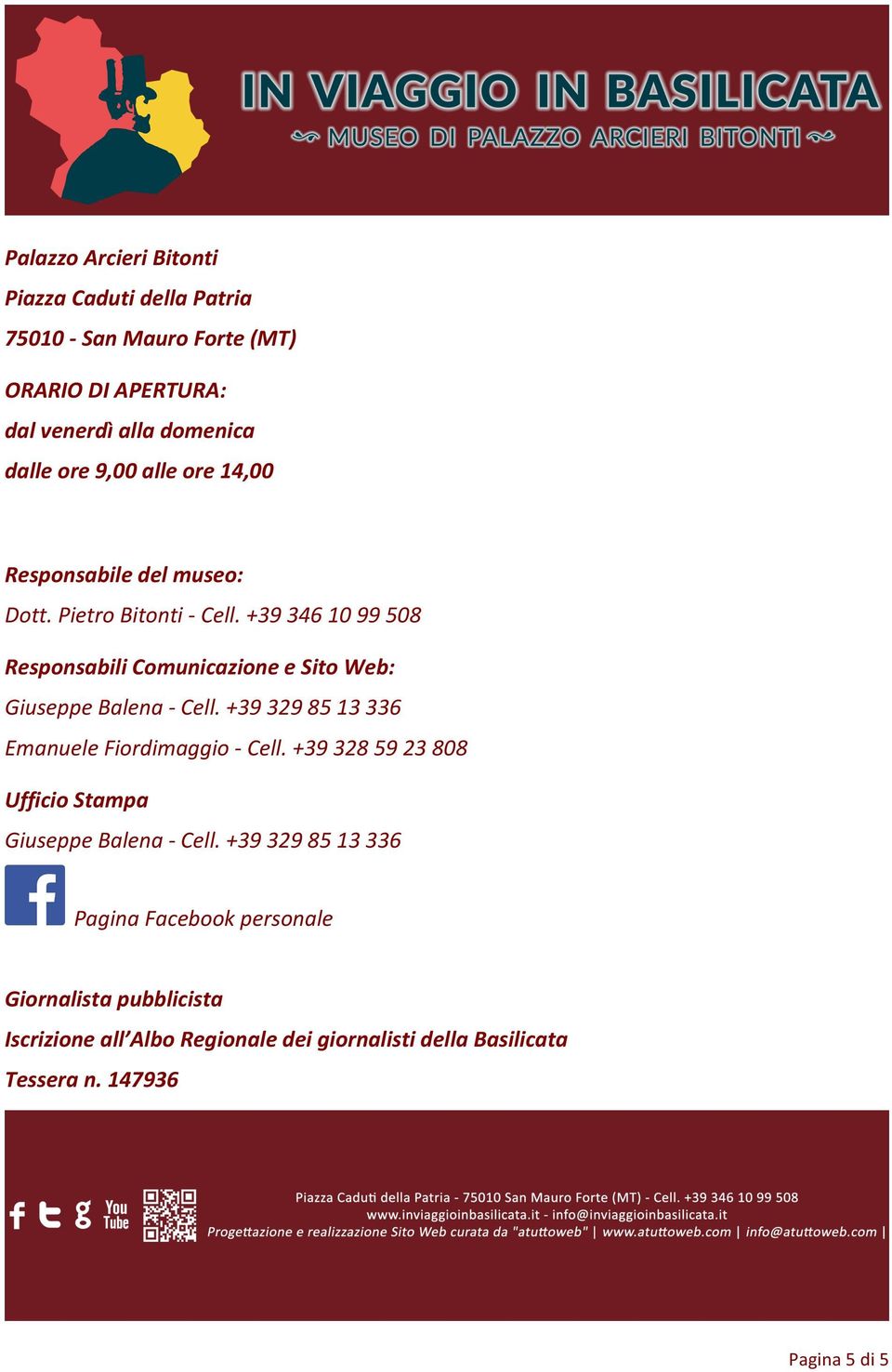+39 346 10 99 508 Responsabili Comunicazione e Sito Web: Giuseppe Balena - Cell. +39 329 85 13 336 Emanuele Fiordimaggio - Cell.