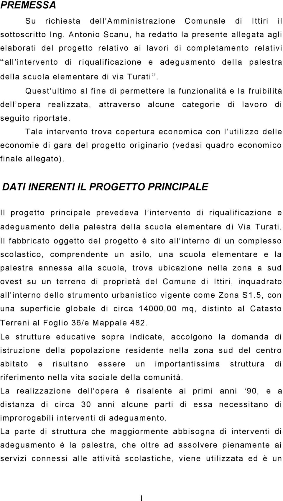 elementare di via Turati. Quest ultimo al fine di permettere la funzionalità e la fruibilità dell opera realizzata, attraverso alcune categorie di lavoro di seguito riportate.