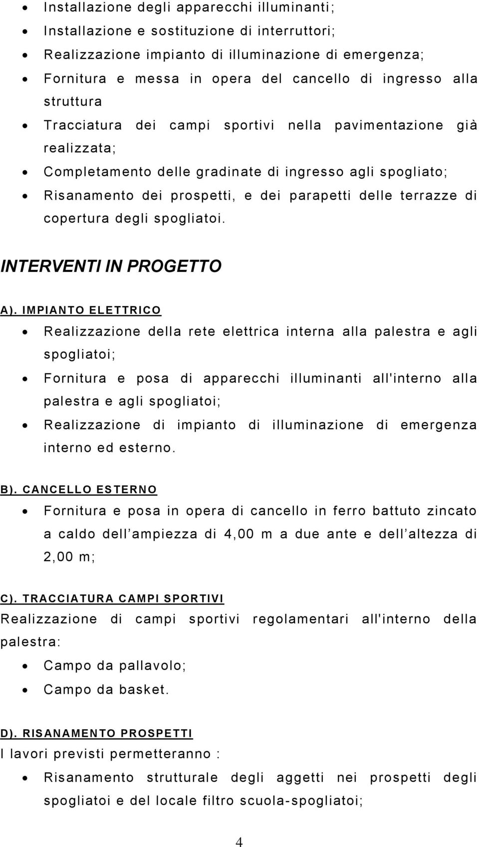 di copertura degli spogliatoi. INTERVENTI IN PROGETTO A).