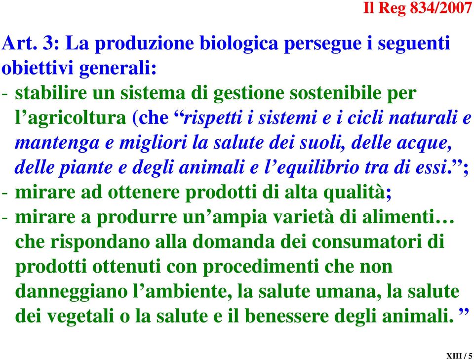 sistemi e i cicli naturali e mantenga e migliori la salute dei suoli, delle acque, delle piante e degli animali e l equilibrio tra di essi.