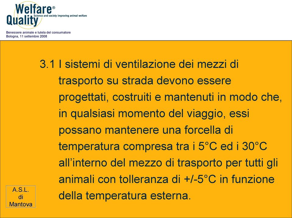 mantenere una forcella temperatura compresa tra i 5 C ed i 30 C all interno del mezzo