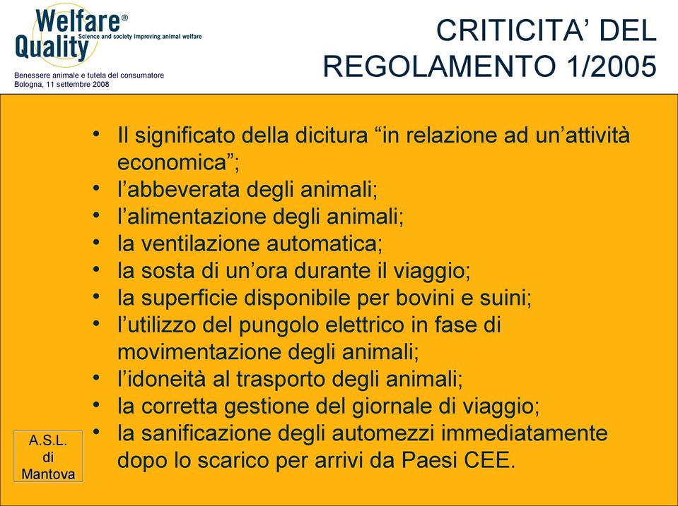 sponibile per bovini e suini; l utilizzo del pungolo elettrico in fase movimentazione degli animali; l idoneità al trasporto