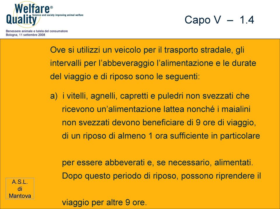 viaggio e riposo sono le seguenti: a) i vitelli, agnelli, capretti e puledri non svezzati che ricevono un alimentazione