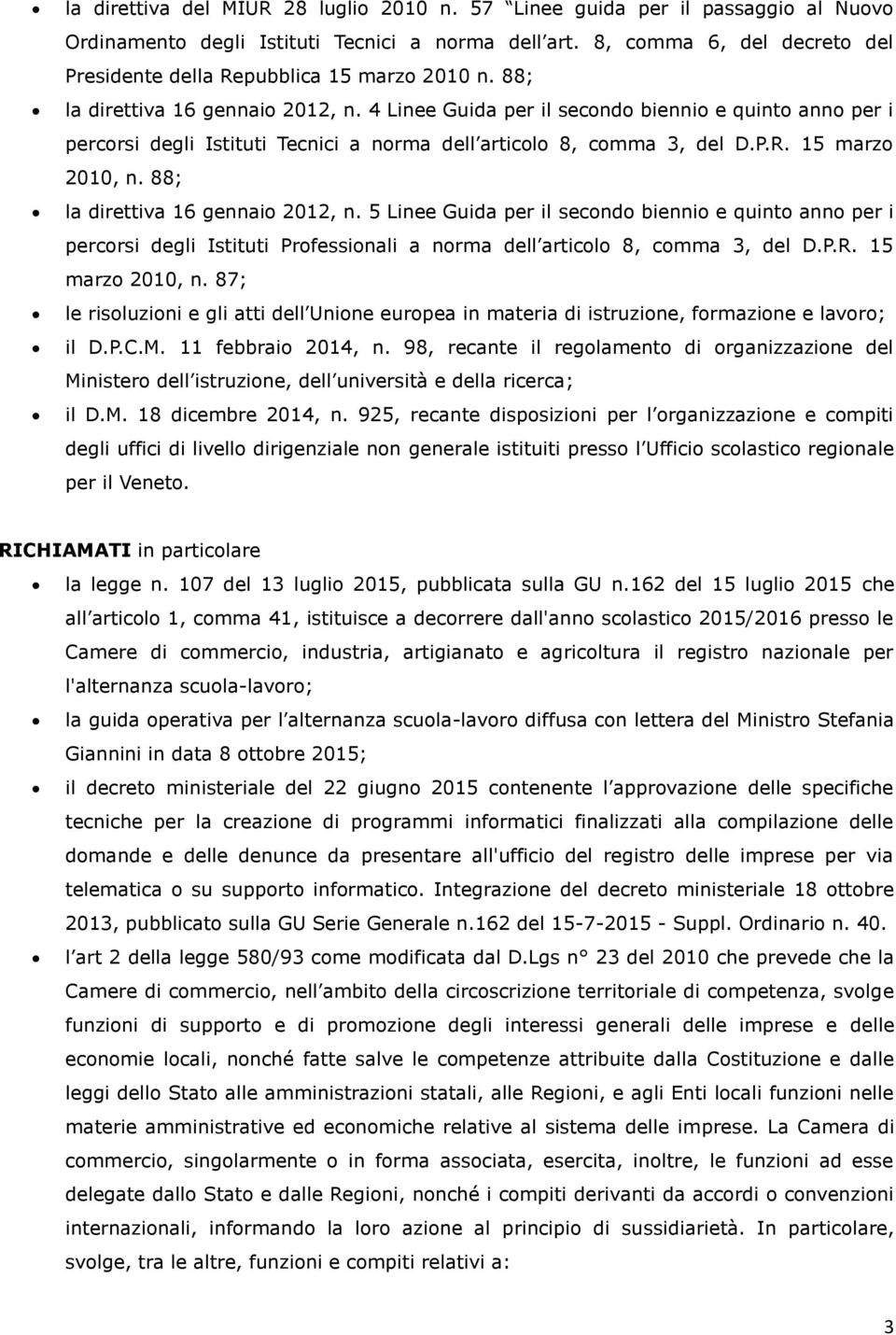 4 Linee Guida per il secondo biennio e quinto anno per i percorsi degli Istituti Tecnici a norma dell articolo 8, comma 3, del D.P.R. 15 marzo 2010, n. 88; la direttiva 16 gennaio 2012, n.