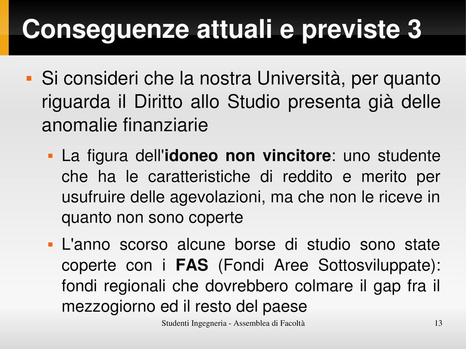 agevolazioni, ma che non le riceve in quanto non sono coperte L'anno scorso alcune borse di studio sono state coperte con i FAS (Fondi Aree