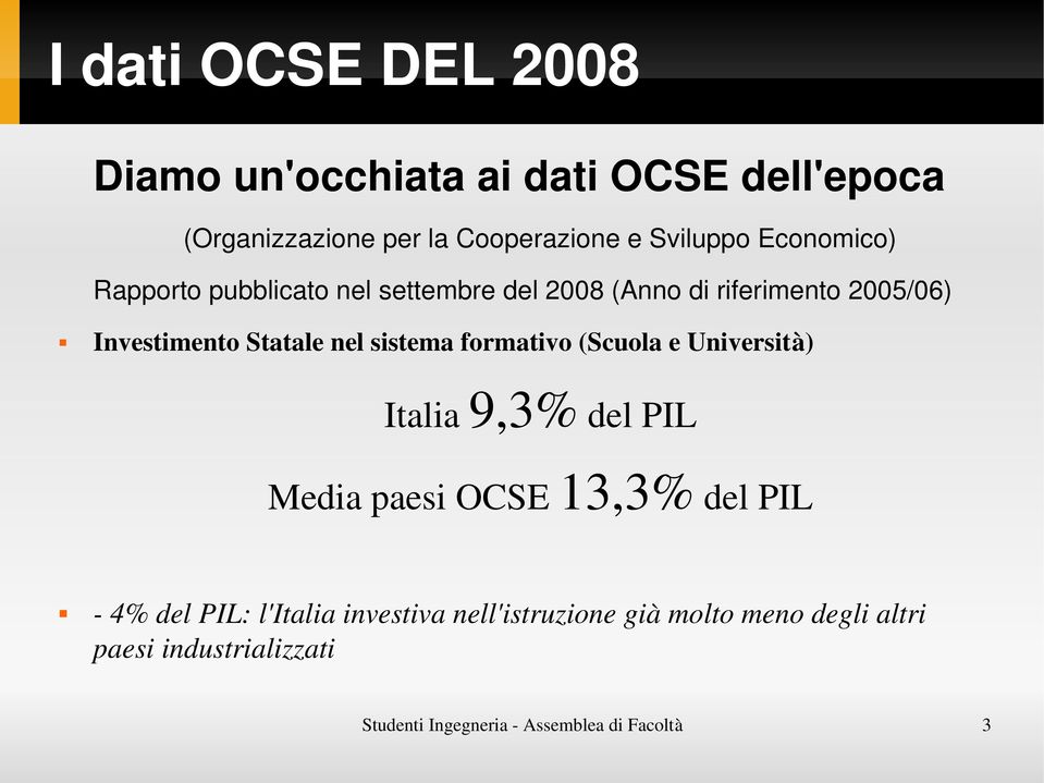 sistema formativo (Scuola e Università) Italia 9,3% del PIL Media paesi OCSE 13,3% del PIL 4% del PIL: l'italia