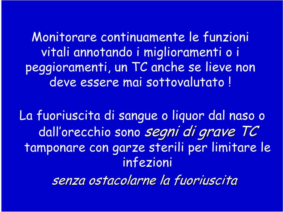 La fuoriuscita di sangue o liquor dal naso o dall orecchio sono segni di grave