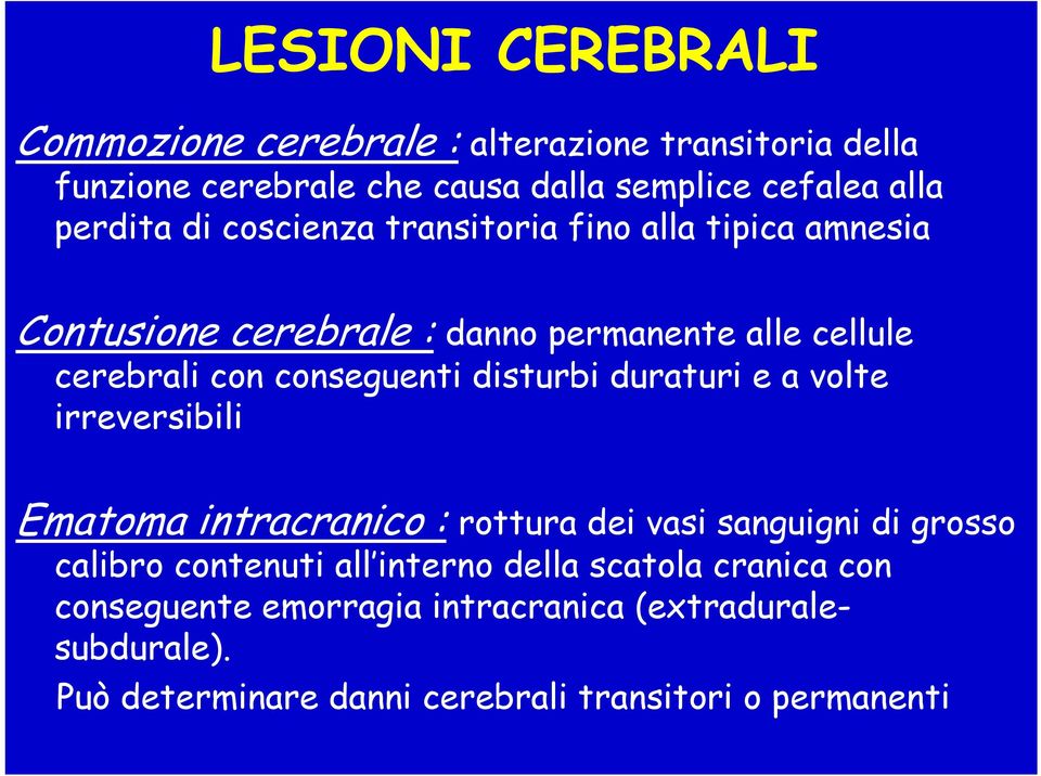 conseguenti disturbi duraturi e a volte irreversibili Ematoma intracranico : rottura dei vasi sanguigni di grosso calibro contenuti