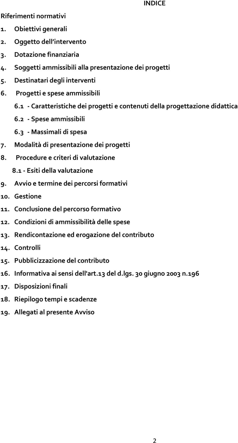 Procedure e criteri di valutazione 8.1 - Esiti della valutazione 9. Avvio e termine dei percorsi formativi 10. Gestione 11. Conclusione del percorso formativo 12.