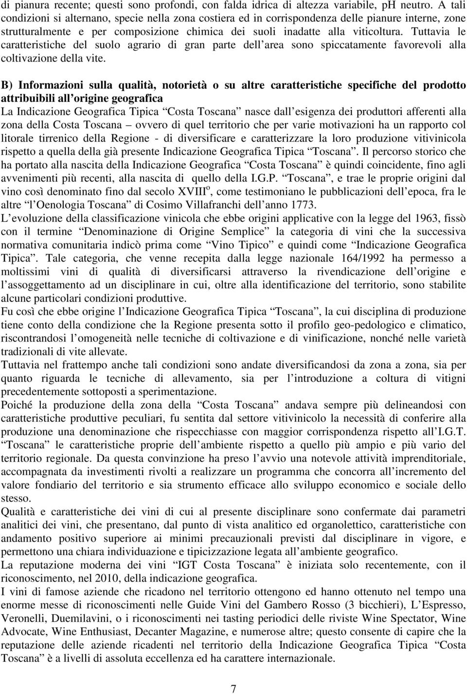 Tuttavia le caratteristiche del suolo agrario di gran parte dell area sono spiccatamente favorevoli alla coltivazione della vite.